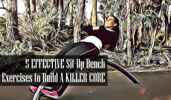 Sit Up Bench Exercises to Build a Strong Core