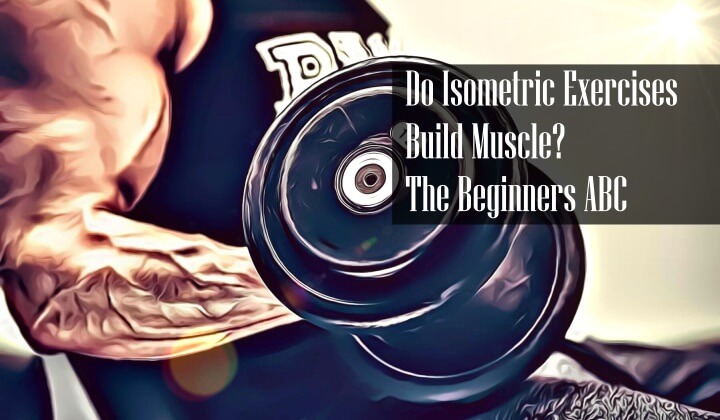 Do Isometric Exercises Build Muscle