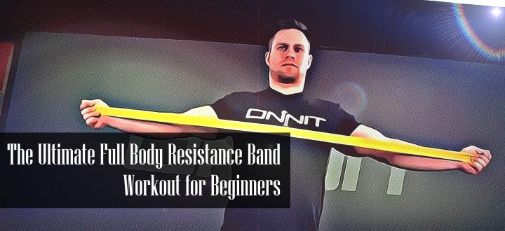 The Ultimate Full Body Beginner Resistance Band Workout Routine