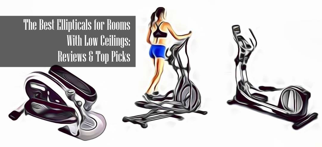 Best Ellipticals for Low Ceilings Reviews