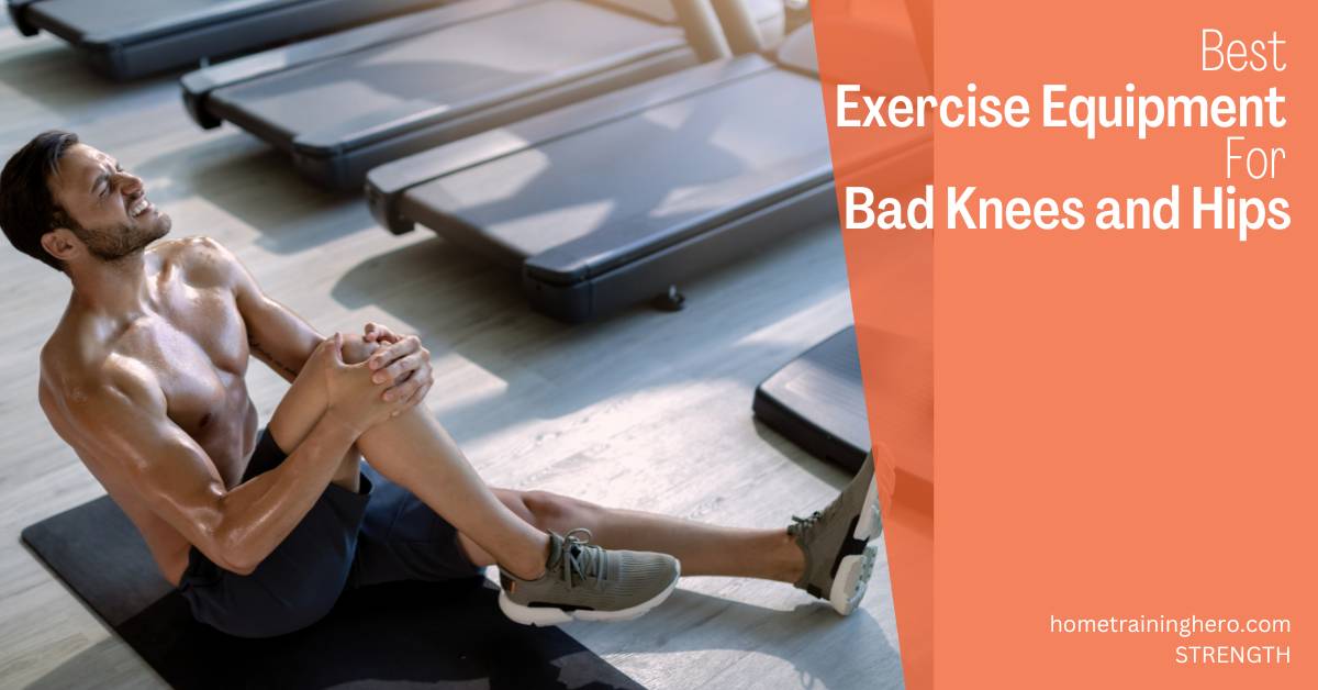 Best Exercise Equipment for Bad Knees and Hips