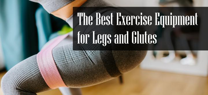 Best Exercise Equipment for Legs and Glutes