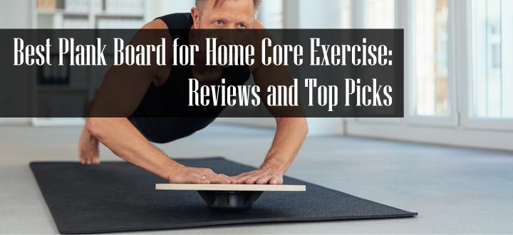 Best Plank Board Reviews and Top Picks