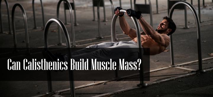 Can Calisthenics Build Muscle Mass