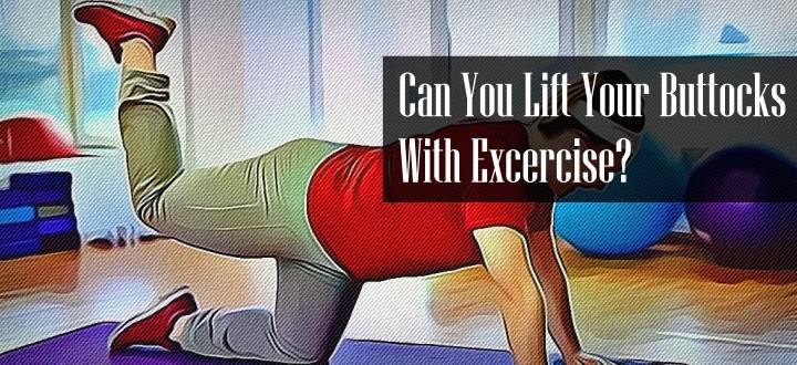 Can you Lift Your Buttocks With Excercise