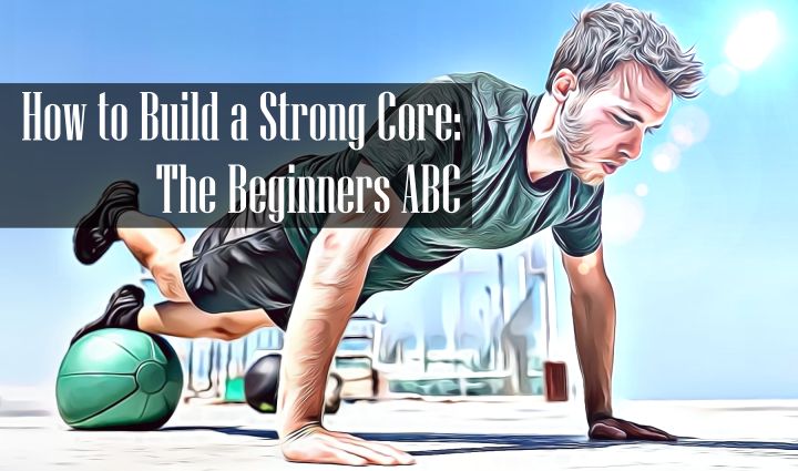 How to Build Core Strength From Nothing