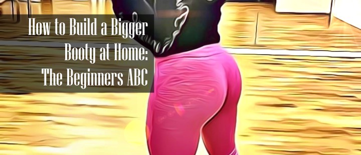 How to Get a Bigger Booty at Home