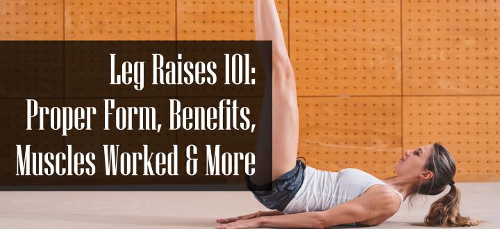 Leg Raises Benefits, Variations, Alternatives, Muscles Worked