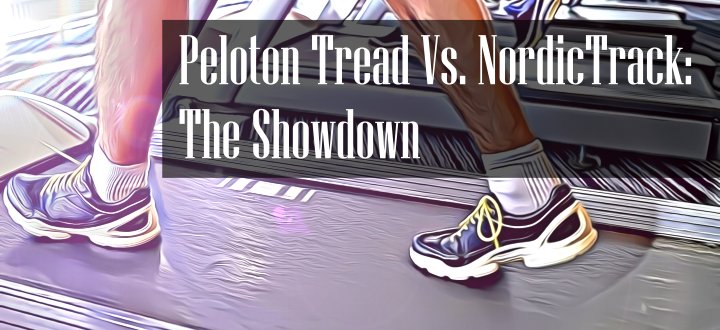 Peloton Tread Vs NordicTrack