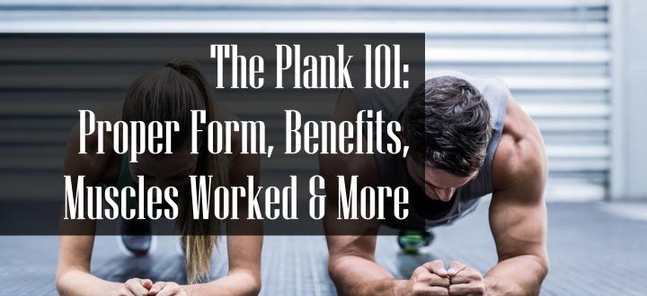 Plank Benefits, Variations, Alternatives, Muscles Worked