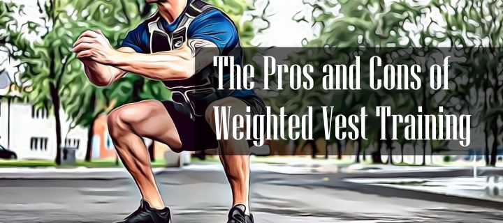 Weight Vest Training Pros and Cons