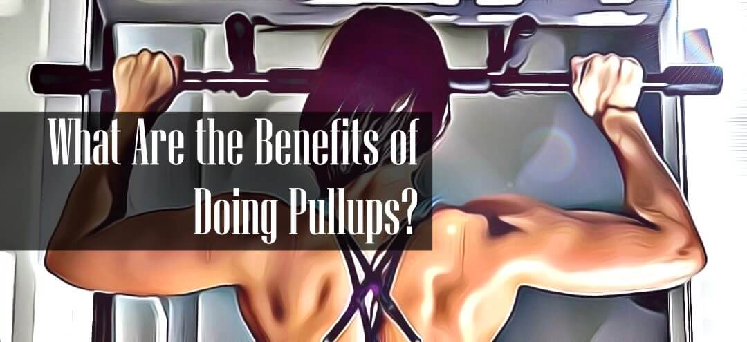 What Are The Benefits of Doing Pull Ups