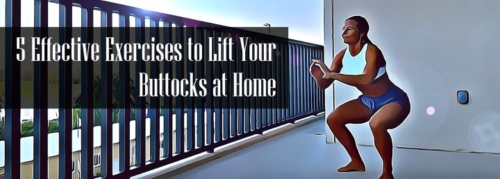 What Exercises Lift Your Buttocks at Home