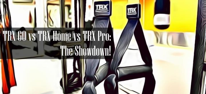 Which TRX to Buy TRX GO vs Home vs TRX Pro