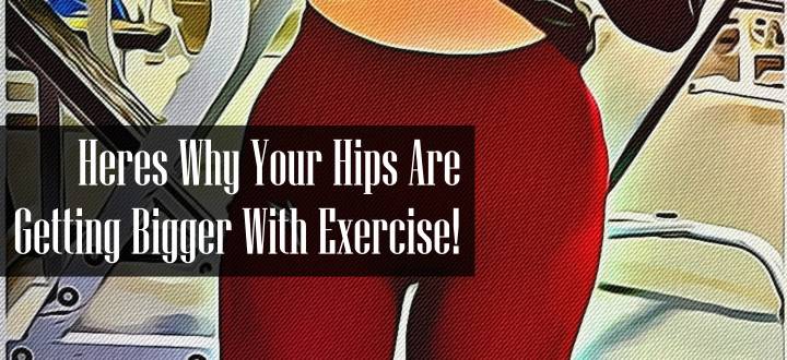 Why Are My Hips Getting Bigger With Exercise